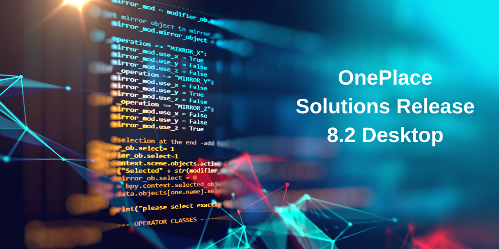 OnePlace Solutions Release 8.2. Desktop