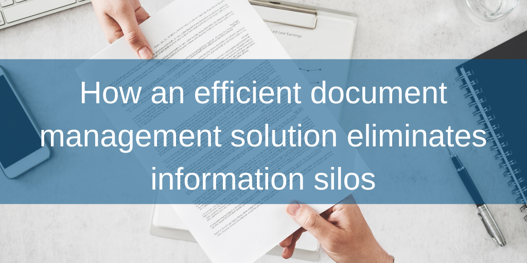 How an efficient document management solution eliminates information silos