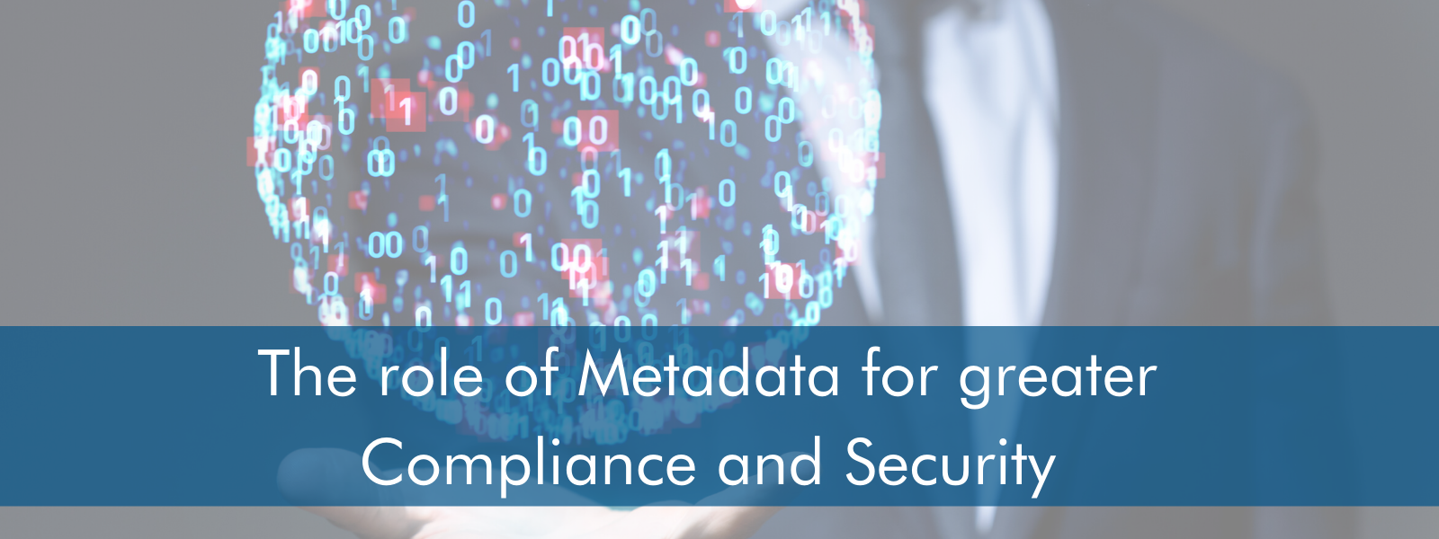 The role of metadata for greater compliance and security