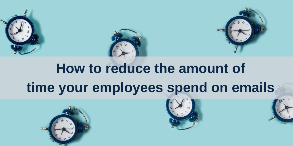 How to reduce the amount of time your employees spend on emails