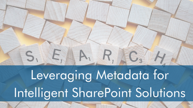 Leveraging metadata for intelligent SharePoint Solutions