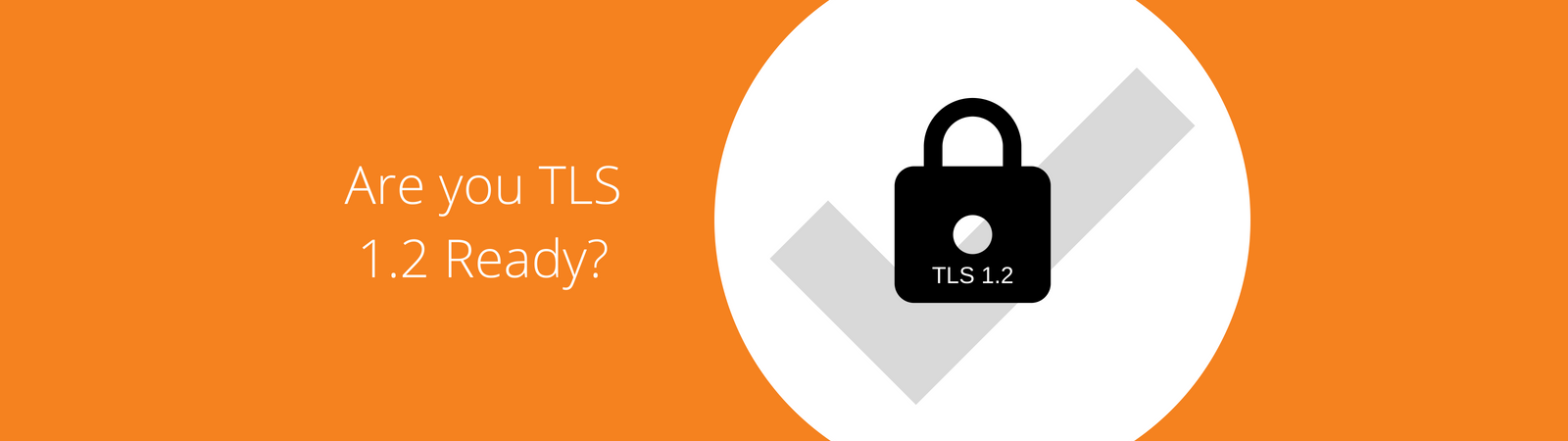 TLS 1.2 and what it means for you